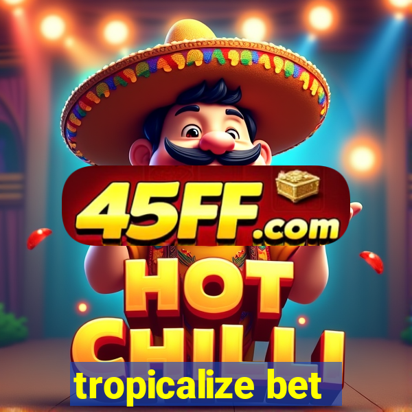 tropicalize bet